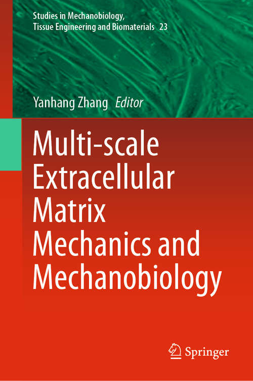 Multi-scale Extracellular Matrix Mechanics and Mechanobiology (Studies in Mechanobiology, Tissue Engineering and Biomaterials #23)