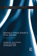 Teaching in Primary Schools in China and India: Contexts of learning (Routledge Research in International and Comparative Education)