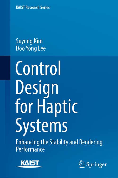 Book cover of Control Design for Haptic Systems: Enhancing the Stability and Rendering Performance (1st ed. 2024) (KAIST Research Series)