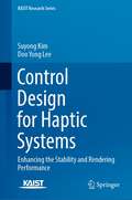Control Design for Haptic Systems: Enhancing the Stability and Rendering Performance (KAIST Research Series)