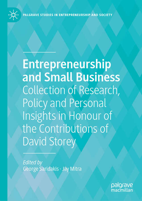 Book cover of Entrepreneurship and Small Business: Collection of Research, Policy and Personal Insights in Honour of the Contributions of David Storey (Palgrave Studies in Entrepreneurship and Society)