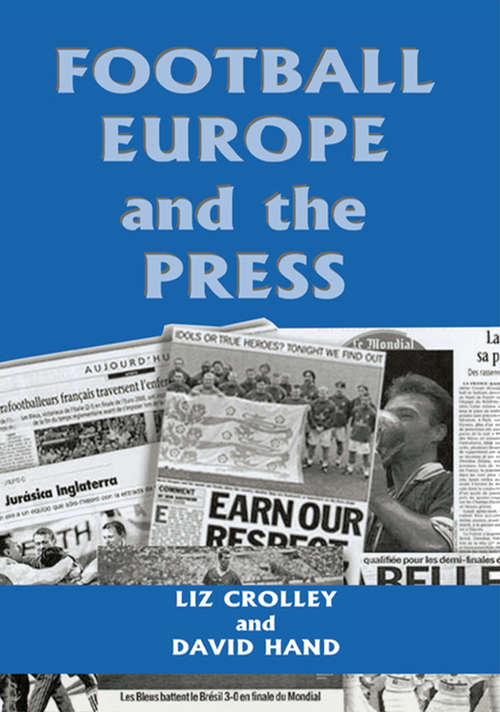 Football, Europe and the Press (Sport in the Global Society #No. 24)