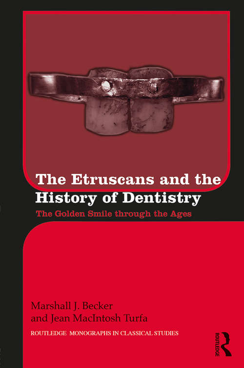 The Etruscans and the History of Dentistry: The Golden Smile through the Ages (Routledge Monographs in Classical Studies)
