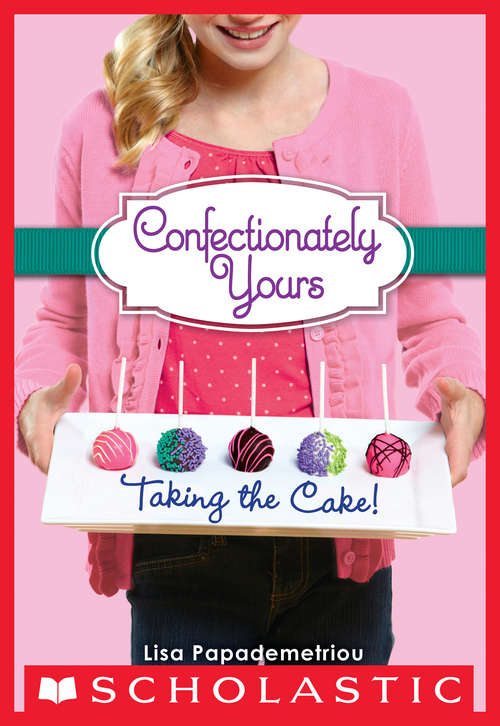 Book cover of Confectionately Yours #2: Taking the Cake!
