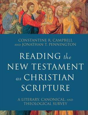 Reading The New Testament as Christian Scripture: A Literary, Canonical, and Theological Survey (Reading Christian Scripture Ser.)