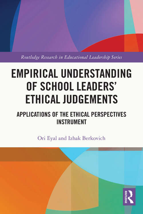 Book cover of Empirical Understanding of School Leaders’ Ethical Judgements: Applications of the Ethical Perspectives Instrument (Routledge Research in Educational Leadership)