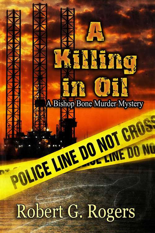 A Killing In Oil: A Bishop Bone Murder Mystery