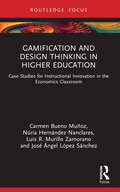 Gamification and Design Thinking in Higher Education: Case Studies for Instructional Innovation in the Economics Classroom (Routledge Research in Higher Education)