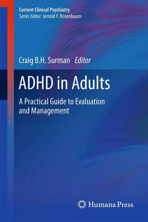 Book cover of ADHD in Adults: A Practical Guide to Evaluation and Management (Current Clinical Psychiatry #0)