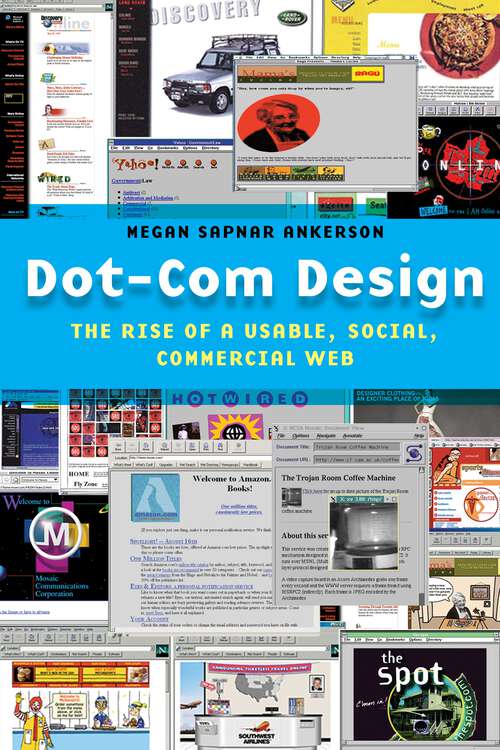 Book cover of Dot-Com Design: The Rise of a Usable, Social, Commercial Web (Critical Cultural Communication #15)