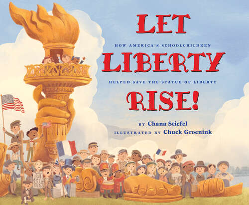 Book cover of Let Liberty Rise!: How America’s Schoolchildren Helped Save the Statue of Liberty