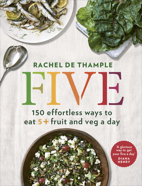 Book cover of Five: 150 effortless ways to eat 5+ fruit and veg a day