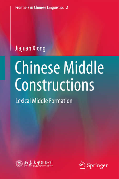 Book cover of Chinese Middle Constructions: Lexical Middle Formation (Frontiers in Chinese Linguistics #2)