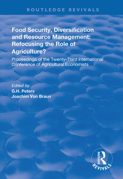 Food Security, Diversification and Resource Management: Proceedings of the Twenty-Third International Conference of Agricultural Economists (Routledge Revivals)
