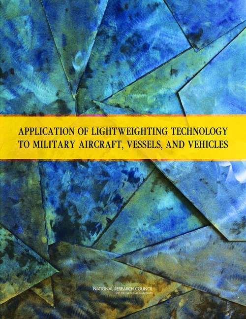 Application of Lightweighting Technology to Military Vehicles, Vessels, and Aircraft