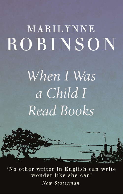 When I Was A Child I Read Books: Essays