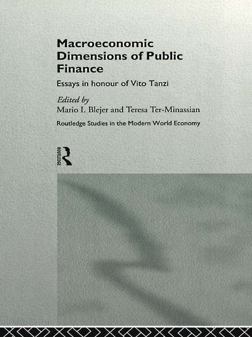 Macroeconomic Dimensions of Public Finance: Essays in Honour of Vito Tanzi (Routledge Studies in the Modern World Economy #Vol. 5)