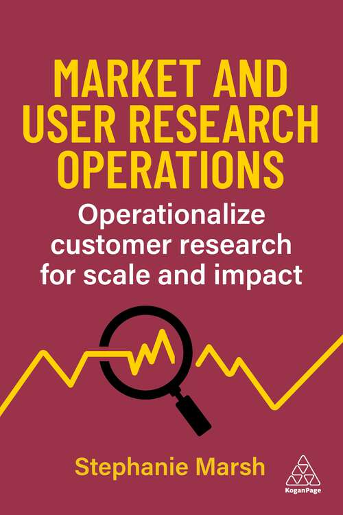 Book cover of Market and User Research Operations: Operationalize Customer Research for Scale and Impact (1)