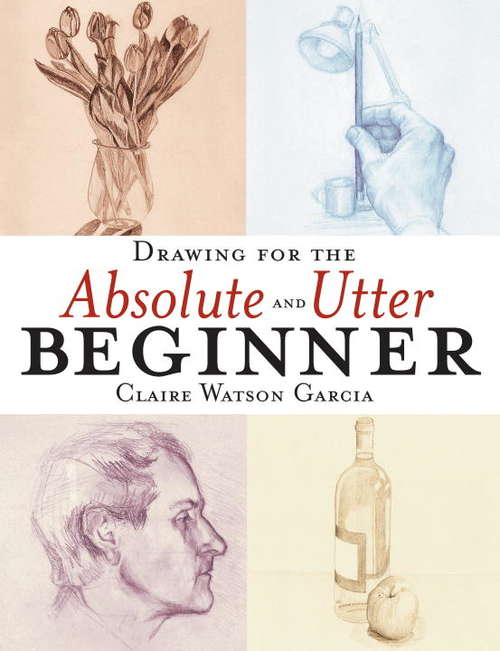 Book cover of Drawing for the Absolute and Utter Beginner