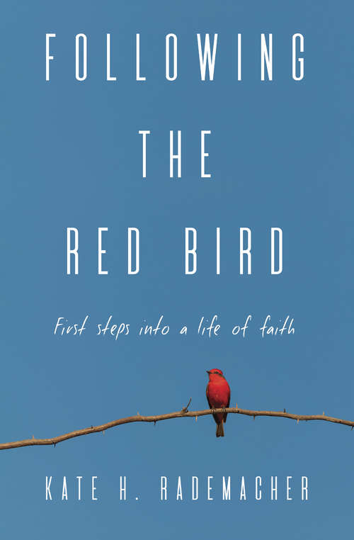 Book cover of Following the Red Bird: First Steps into a Life of Faith