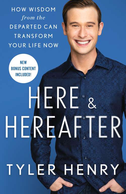 Book cover of Here & Hereafter: How Wisdom from the Departed Can Transform Your Life Now