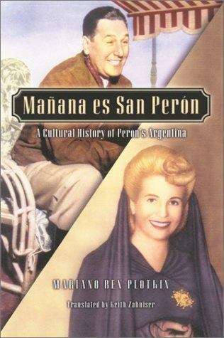 Book cover of Manana Es San Peron: A Cultural History of Peron's Argentina