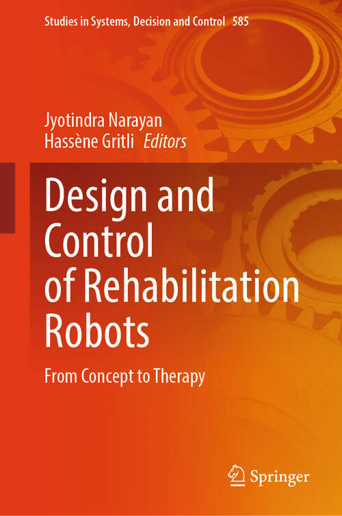 Book cover of Design and Control of Rehabilitation Robots: From Concept to Therapy (Studies in Systems, Decision and Control #585)