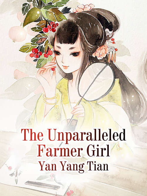 The Unparalleled Farmer Girl: Volume 1 (Volume 1 #1)