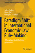 Paradigm Shift in International Economic Law Rule-Making: TPP as a New Model for Trade Agreements? (Economics, Law, and Institutions in Asia Pacific)