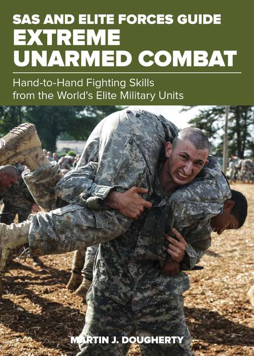 Book cover of SAS and Elite Forces Guide Extreme Unarmed Combat: Hand-To-Hand Fighting Skills From The World's Elite Military Units (SAS)