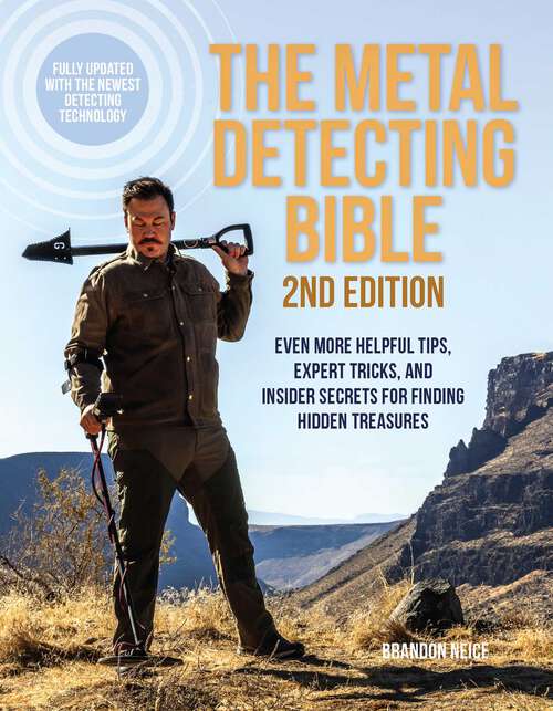 Book cover of The Metal Detecting Bible, 2nd Edition: Even More Helpful Tips, Expert Tricks, and Insider Secrets for Finding Hidden Treasures (Fully Updated with the Newest Detecting Technology)