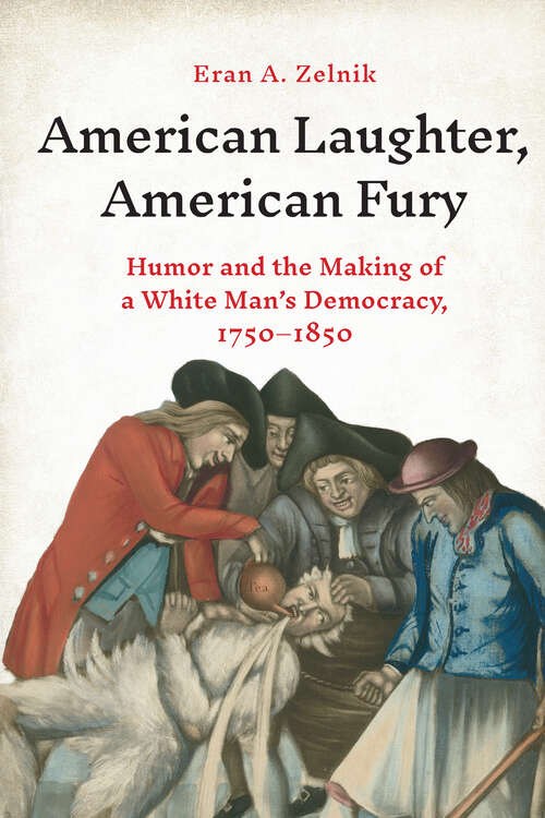 Book cover of American Laughter, American Fury: Humor and the Making of a White Man’s Democracy, 1750–1850