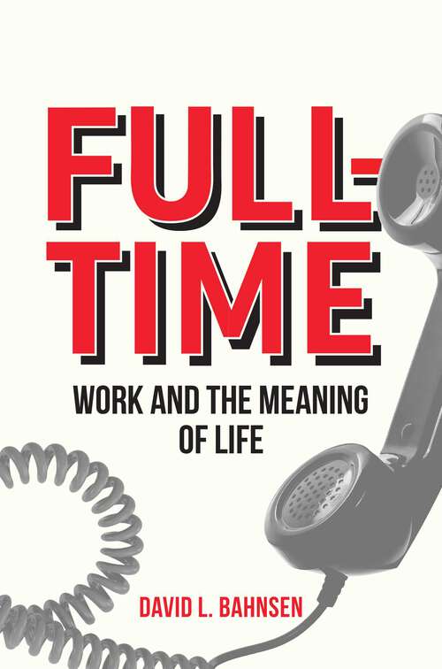 Book cover of Full-Time: Work and the Meaning of Life
