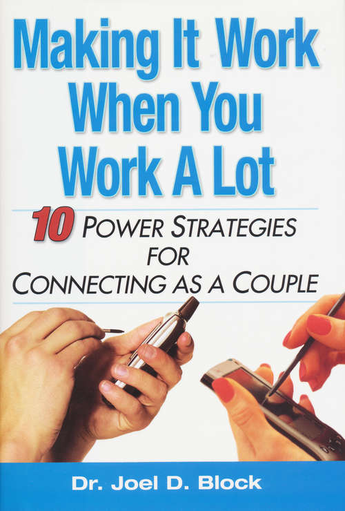 Book cover of Making It Work When You Work A Lot: 10 Power Strategies For Connecting As A Couple