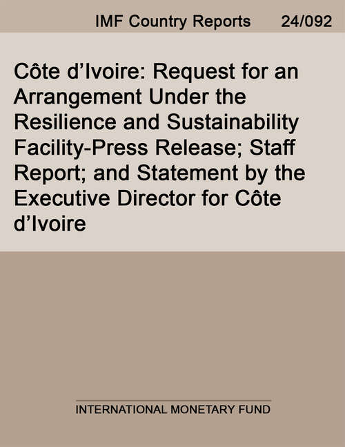 Book cover of Côte d’Ivoire: Request for an Arrangement Under the Resilience and Sustainability Facility-Press Release; Staff Report; and Statement by the Executive Director for Côte d’Ivoire