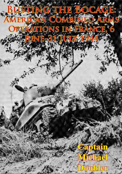 Book cover of Busting The Bocage: American Combined Arms Operations In France, 6 June-31 July 1944 [Illustrated Edition]