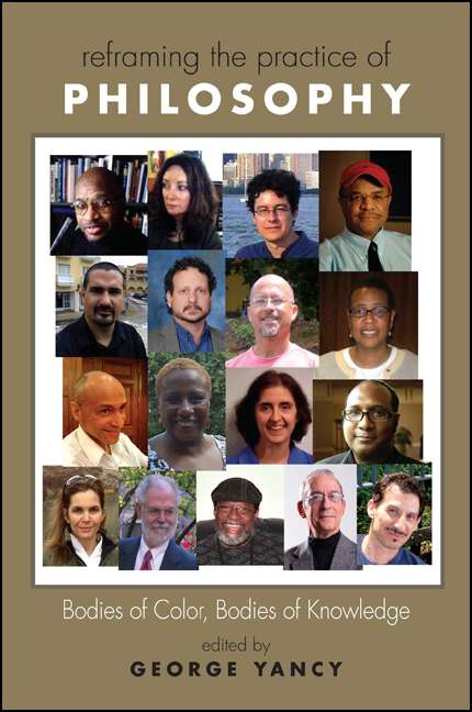 Book cover of Reframing the Practice of Philosophy: Bodies of Color, Bodies of Knowledge (SUNY series, Philosophy and Race)