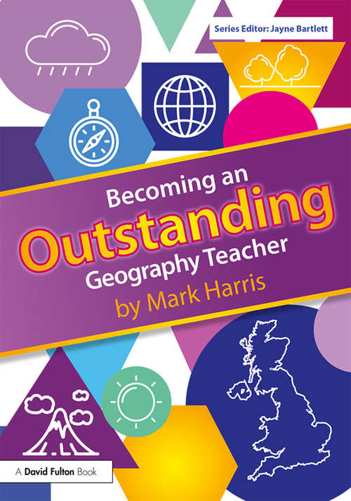 Becoming an Outstanding Geography Teacher (Becoming an Outstanding Teacher)