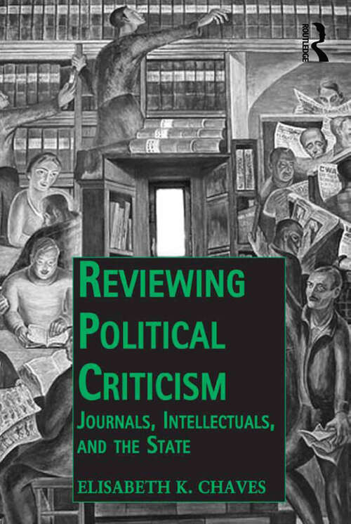 Reviewing Political Criticism: Journals, Intellectuals, and the State (Public Intellectuals and the Sociology of Knowledge)