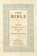 The Bible in Early Transatlantic Pietism and Evangelicalism (Pietist, Moravian, and Anabaptist Studies)