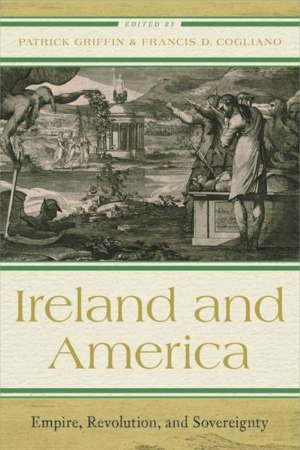 Ireland and America: Empire, Revolution, and Sovereignty (The Revolutionary Age)