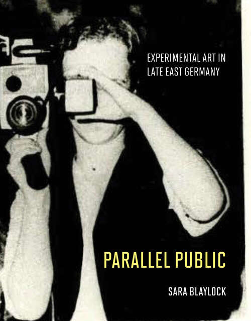 Book cover of Parallel Public: Experimental Art in Late East Germany