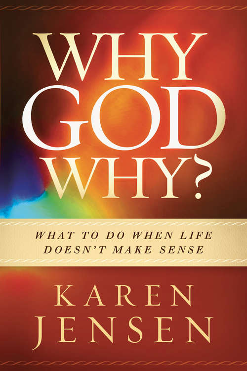 Book cover of Why, God, Why?: What to Do When Life Doesn't Make Sense