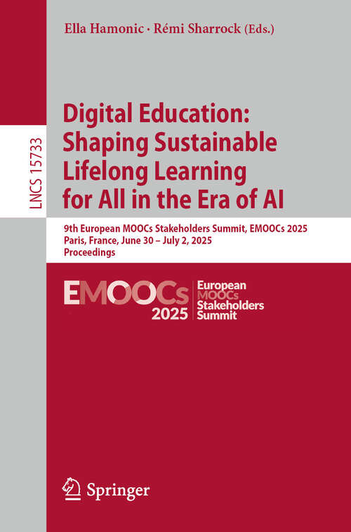 Book cover of Digital Education: 9th European MOOCs Stakeholders Summit, EMOOCs 2025, Paris, France, June 30 – July 2, 2025, Proceedings (Lecture Notes in Computer Science #15733)