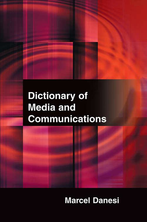 Dictionary of Media and Communications (Toronto Studies In Semiotics And Communication Ser.)