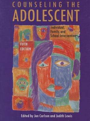 Counseling The Adolescent: Individual, Family, And School Interventions. 5e