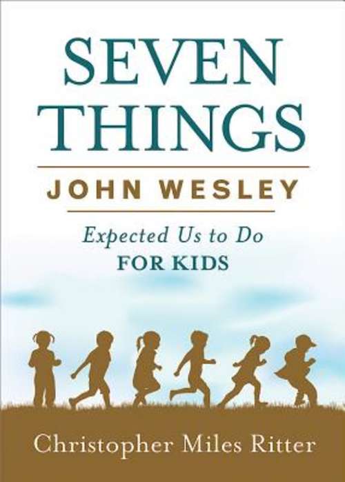 Seven Things John Wesley Expected Us to Do for Kids