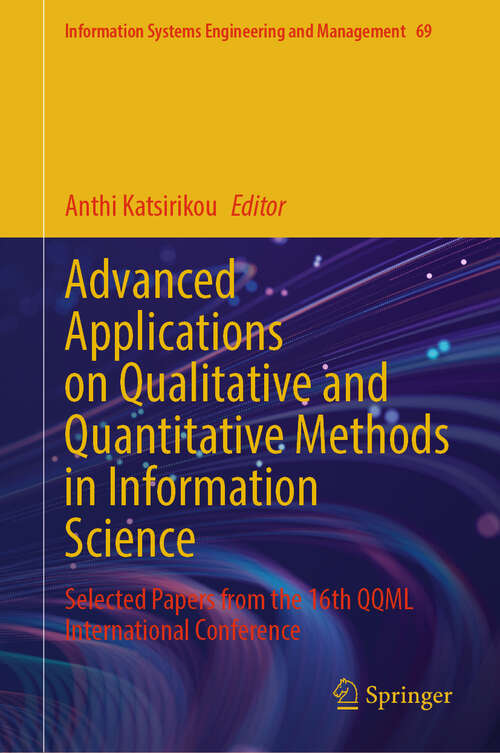 Book cover of Advanced Applications on Qualitative and Quantitative Methods in Information Science: Selected Papers from the 16th QQML International Conference (Information Systems Engineering and Management #69)