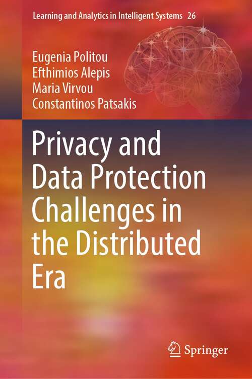 Privacy and Data Protection Challenges in the Distributed Era (Learning and Analytics in Intelligent Systems #26)
