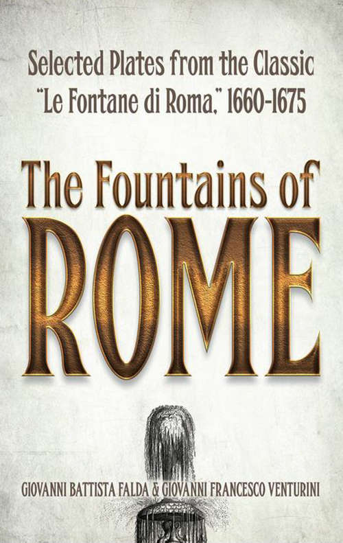 Book cover of The Fountains of Rome: Selected Plates from the Classic "Le Fontane di Roma," 1660-1675